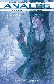 Analog: A Cyber-Dystopian Noir Volume 1: Death by Algorithm, Paperback/Gerry Duggan