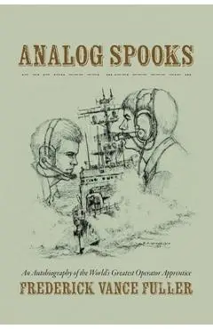 Analog Spooks: An Autobiography of the World's Greatest Operator Apprentice - Frederick Vance Fuller