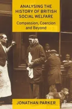 Analysing the History of British Social Welfare. Compassion, Coercion and Beyond, Paperback/***