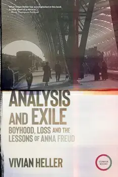 Analysis and Exile. Boyhood, Loss, and the Lessons of Anna Freud, Paperback/Vivian Heller