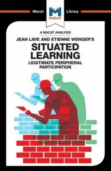 Analysis of Jean Lave and Etienne Wenger's Situated Learning. Legitimate Peripheral Participation, Paperback/Charmi Patel