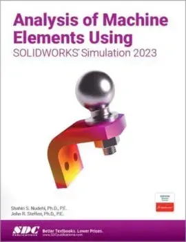 Analysis of Machine Elements Using SOLIDWORKS Simulation 2023, Paperback/John R. Steffen