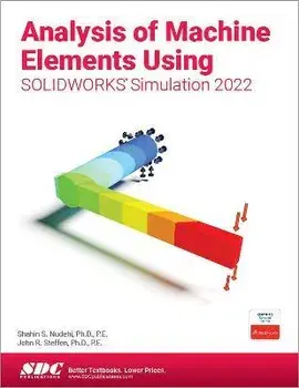 Analysis of Machine Elements Using SOLIDWORKS Simulation 2022, Paperback/John R. Steffen