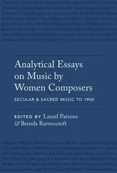 Analytical Essays on Music by Women Composers: Secular & Sacred Music to 1900, Paperback/***