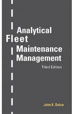 Analytical Fleet Maintenance Management, 3rd Edition - John E. Dolce