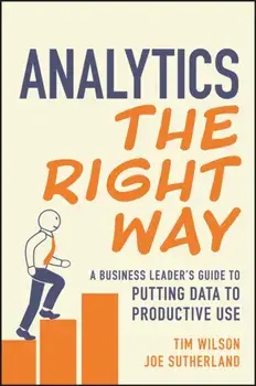 Analytics the Right Way. A Business Leader's Guide to Putting Data to Productive Use, Paperback/Joe Sutherland