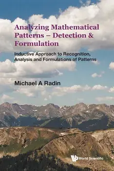 Analyzing Mathematical Patterns - Detection & Formulation: Inductive Approach to Recognition, Analysis and Formulations of Patterns, Paperback/Michael A Radin