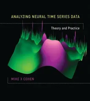 Analyzing Neural Time Series Data: Theory and Practice, Hardcover/Mike X. Cohen