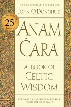 Anam Cara [Twenty-Fifth Anniversary Edition]: A Book of Celtic Wisdom, Paperback/John O'Donohue