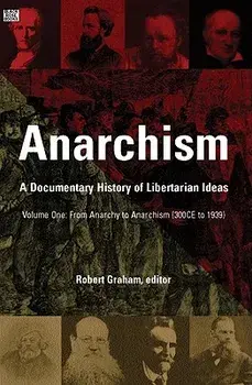 Anarchism: A Documentary History of Libertarian Ideas, Paperback/Robert Graham