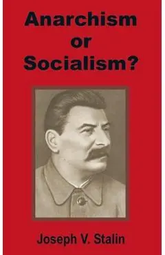 Anarchism or Socialism? - Joseph V. Stalin