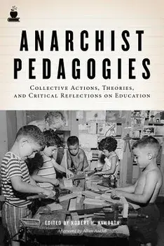 Anarchist Pedagogies: Collective Actions, Theories, and Critical Reflections on Education, Paperback/Robert H. Haworth