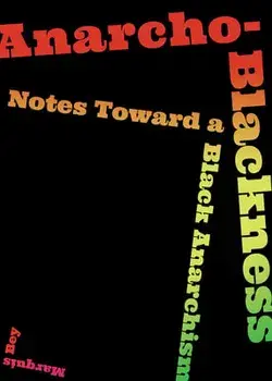 Anarcho-Blackness: Notes Toward a Black Anarchism, Paperback/Marquis Bey