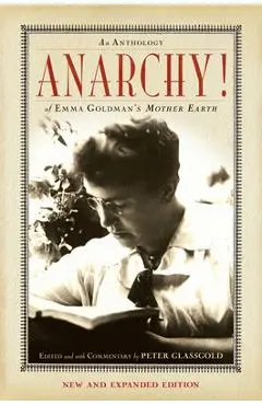 Anarchy!: An Anthology of Emma Goldman's Mother Earth - Peter Glassgold