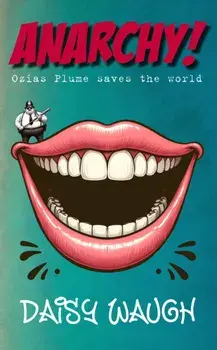 ANARCHY!. OZIAS PLUME SAVES THE WORLD, Paperback/Daisy Waugh