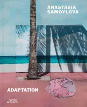 Anastasia Samoylova: Adaptation, Hardback/Anastasia Samoylova