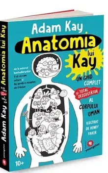 Anatomia lui Kay. Un ghid complet (si total dezgustator) al corpului uman/Adam Kay