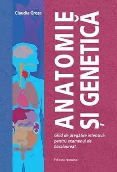 Anatomie si genetica. Ghid de pregatire intensiva pentru examenul de bacalaureat/Claudia Groza