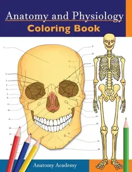 Anatomy and Physiology Coloring Book: Incredibly Detailed Self-Test Color workbook for Studying - Perfect Gift for Medical School Students, Doctors, N/Anatomy Academy