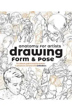 Anatomy for Artists: Drawing Form & Pose: The Ultimate Guide to Drawing Anatomy in Perspective and Pose with Tomfoxdraws - Publishing 3dtotal