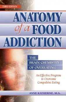 Anatomy of a Food Addiction: The Brain Chemistry of Overeating: An Effective Program to Overcome Compulsive Eating, Paperback/Anne Katherine M. a.