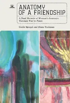 Anatomy of a Friendship. A Dual Memoir of Women's Journeys through War to Peace, Paperback/Diane Tuckman