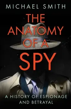 Anatomy of a Spy. A History of Espionage and Betrayal, Paperback/Michael Smith