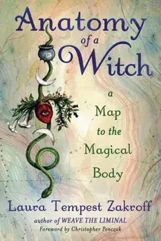 Anatomy of a Witch: A Map to the Magical Body, Paperback/Laura Tempest Zakroff