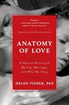 Anatomy of Love: A Natural History of Mating, Marriage, and Why We Stray, Paperback/Helen Fisher