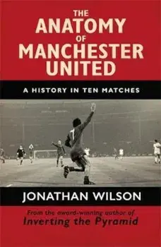 Anatomy of Manchester United, Paperback/Jonathan Wilson