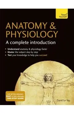 Anatomy & Physiology: A Complete Introduction - David Le Vay