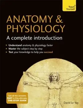 Anatomy & Physiology: A Complete Introduction, Paperback/David Le Vay
