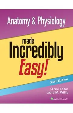 Anatomy & Physiology Made Incredibly Easy! - Laura Willis