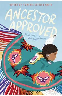 Ancestor Approved: Intertribal Stories for Kids - Cynthia L. Smith