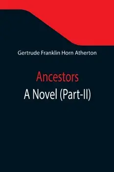 Ancestors: A Novel (Part-II), Paperback/Gertrude Franklin Horn Atherton
