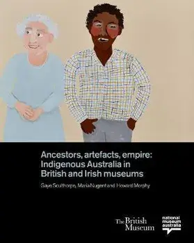 Ancestors, Artefacts, Empire. Indigenous Australia in British and Irish Museums, Hardback/***