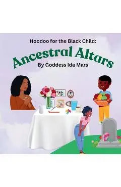 Ancestral Altars: Hoodoo for the Black Child - Goddess Ida Mars