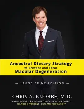 Ancestral Dietary Strategy to Prevent and Treat Macular Degeneration: Large Print Black & White Paperback Edition, Paperback/Chris a. Knobbe
