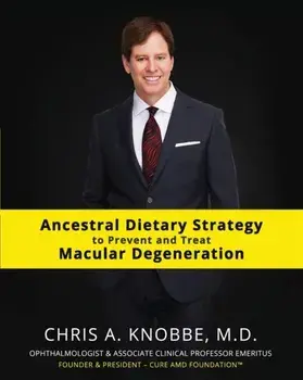 Ancestral Dietary Strategy to Prevent and Treat Macular Degeneration: Black & White Standard Print Paperback Edition, Paperback/Chris a. Knobbe