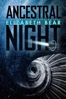 Ancestral Night, Hardcover/Elizabeth Bear