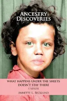 Ancestry Discoveries: What Happens Under the Sheets Doesn't Stay There, Paperback/Annette L. Becklund