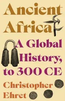 Ancient Africa. A Global History, to 300 CE, Hardback/Christopher Ehret