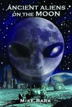 Ancient Aliens on the Moon, Paperback/Mike Bara
