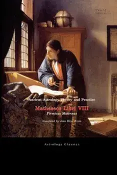 Ancient Astrology Theory and Practice: Matheseos Libri VIII, Paperback/Julius Firmicus Maternus