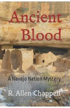 Ancient Blood: A Navajo Nation Mystery - R. Allen Chappell