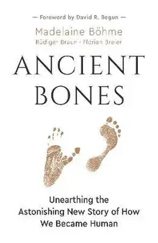 Ancient Bones. Unearthing the Astonishing New Story of How We Became Human, Paperback/Florian Breier