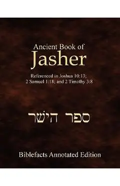 Ancient Book Of Jasher: Referenced In Joshua 10:13; 2 Samuel 1:18; And 2 Timothy 3:8 - Ken Johnson