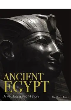 Ancient Egypt: A Photographic History - Nigel Fletcher-jones