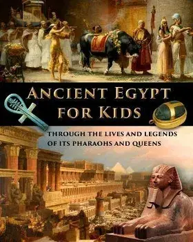 Ancient Egypt for Kids through the Lives and Legends of its Pharaohs and Queens, Paperback/Catherine Fet