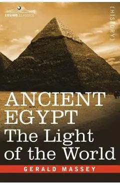 Ancient Egypt: The Light of the World - Gerald Massey